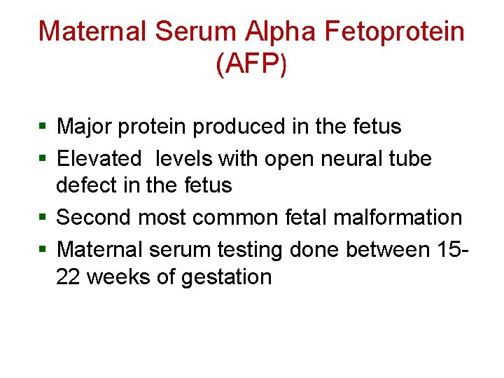 Maternal Serum Alpha Fetoprotein (AFP) § Major protein produced in the fetus § Elevated