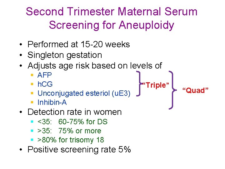Second Trimester Maternal Serum Screening for Aneuploidy • Performed at 15 -20 weeks •