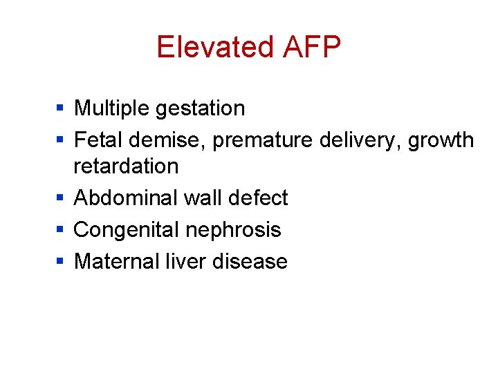 Elevated AFP § Multiple gestation § Fetal demise, premature delivery, growth retardation § Abdominal