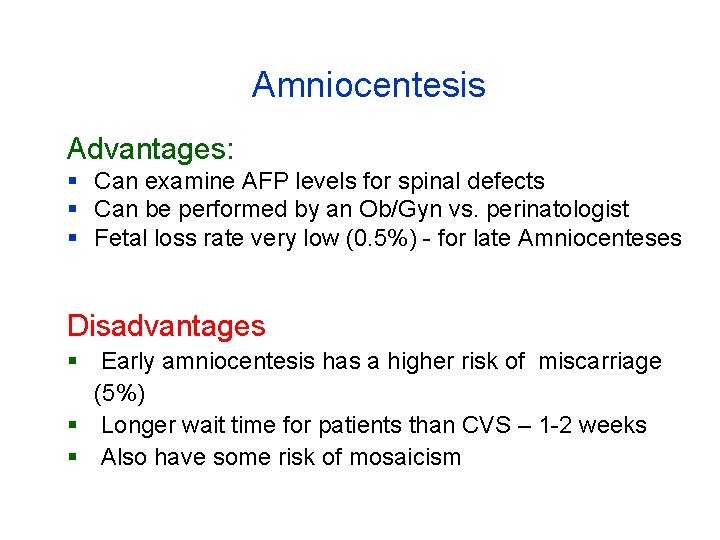 Amniocentesis Advantages: § Can examine AFP levels for spinal defects § Can be performed