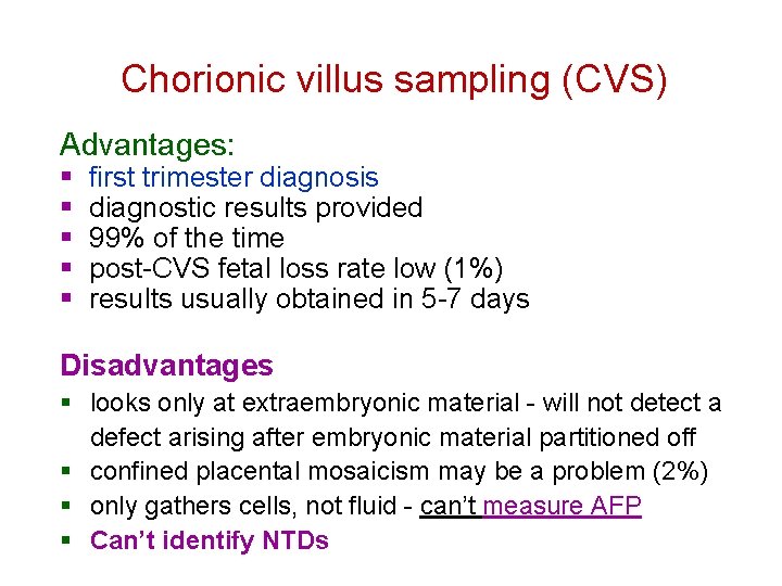 Chorionic villus sampling (CVS) Advantages: § § § first trimester diagnosis diagnostic results provided