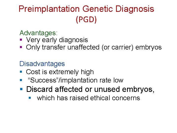 Preimplantation Genetic Diagnosis (PGD) Advantages: § Very early diagnosis § Only transfer unaffected (or