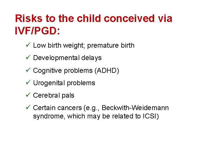 Risks to the child conceived via IVF/PGD: ü Low birth weight; premature birth ü