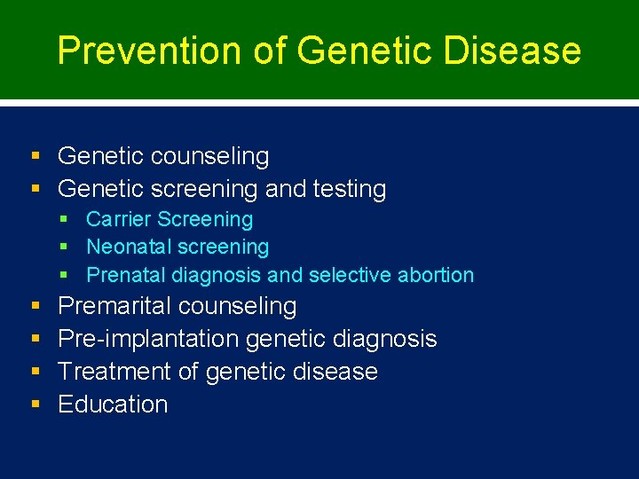 Prevention of Genetic Disease § Genetic counseling § Genetic screening and testing § Carrier