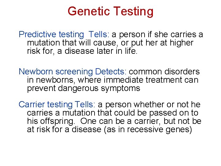 Genetic Testing Predictive testing Tells: a person if she carries a mutation that will