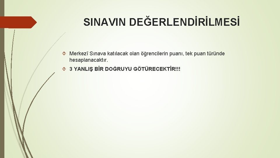 SINAVIN DEĞERLENDİRİLMESİ Merkezî Sınava katılacak olan öğrencilerin puanı, tek puan türünde hesaplanacaktır. 3 YANLIŞ