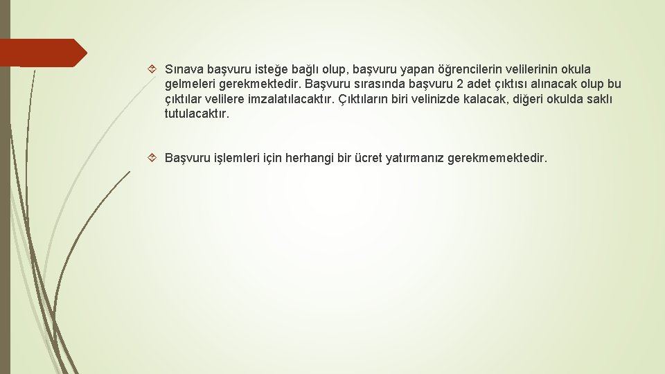  Sınava başvuru isteğe bağlı olup, başvuru yapan öğrencilerin velilerinin okula gelmeleri gerekmektedir. Başvuru