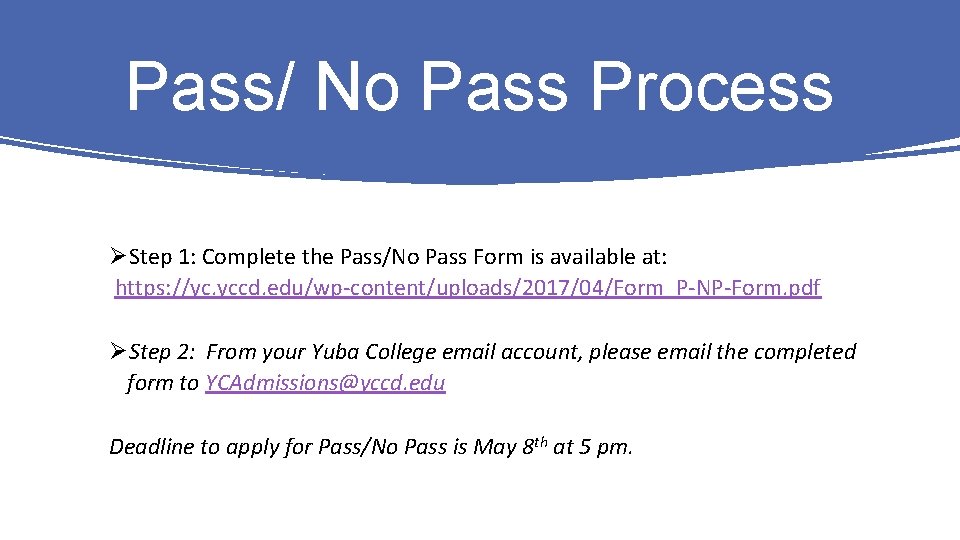 Pass/ No Pass Process ØStep 1: Complete the Pass/No Pass Form is available at: