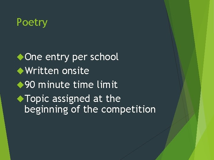 Poetry One entry per school Written onsite 90 minute time limit Topic assigned at