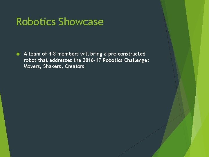 Robotics Showcase A team of 4 -8 members will bring a pre-constructed robot that