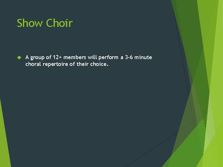 Show Choir A group of 12+ members will perform a 3 -6 minute choral