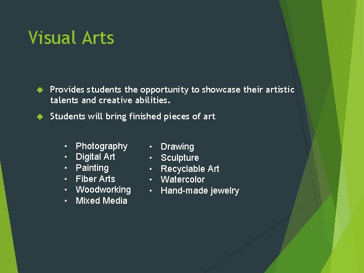 Visual Arts Provides students the opportunity to showcase their artistic talents and creative abilities.
