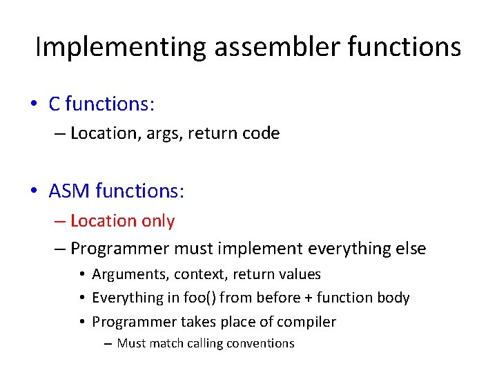 Implementing assembler functions • C functions: – Location, args, return code • ASM functions: