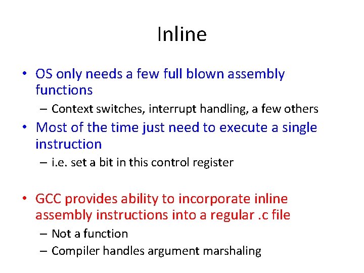 Inline • OS only needs a few full blown assembly functions – Context switches,