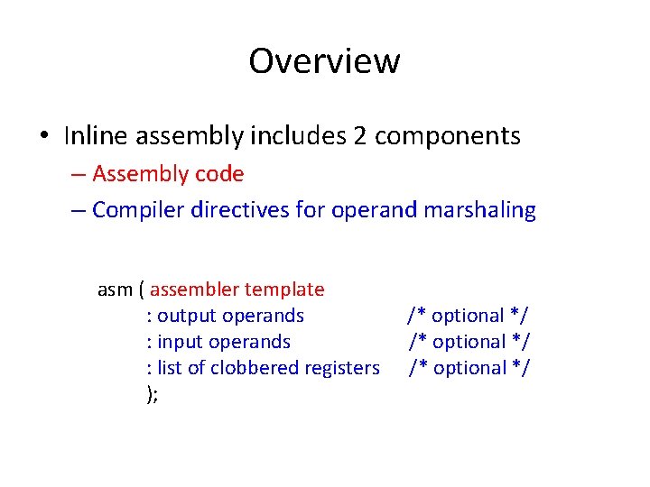 Overview • Inline assembly includes 2 components – Assembly code – Compiler directives for