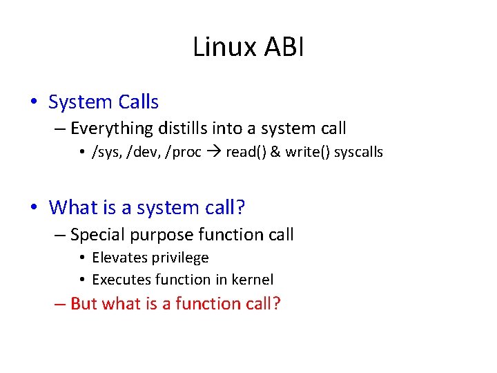 Linux ABI • System Calls – Everything distills into a system call • /sys,