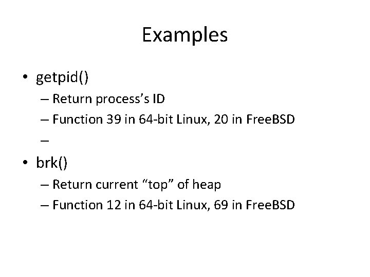 Examples • getpid() – Return process’s ID – Function 39 in 64 -bit Linux,