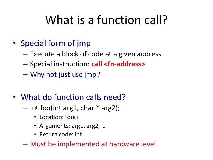 What is a function call? • Special form of jmp – Execute a block
