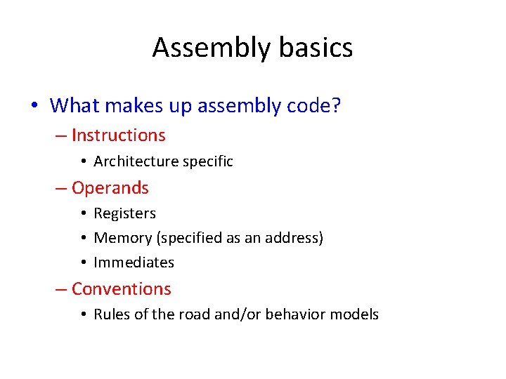 Assembly basics • What makes up assembly code? – Instructions • Architecture specific –