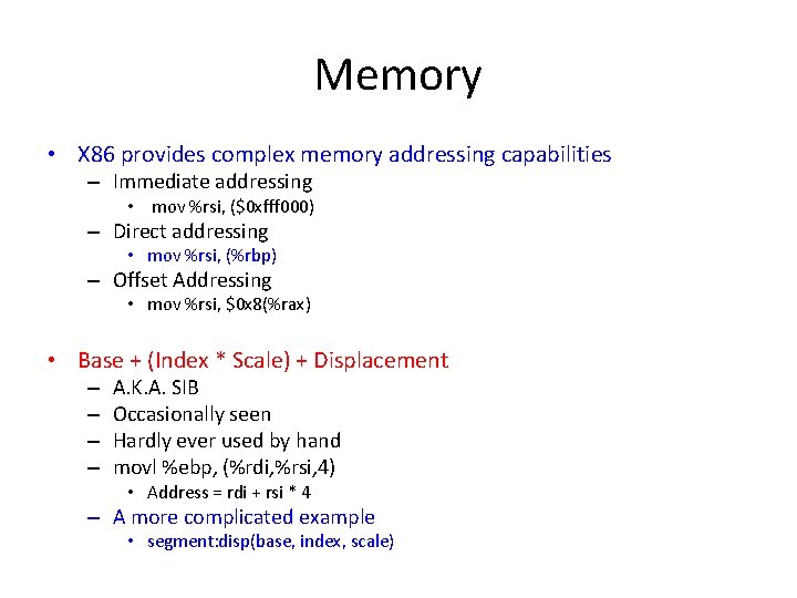 Memory • X 86 provides complex memory addressing capabilities – Immediate addressing • mov