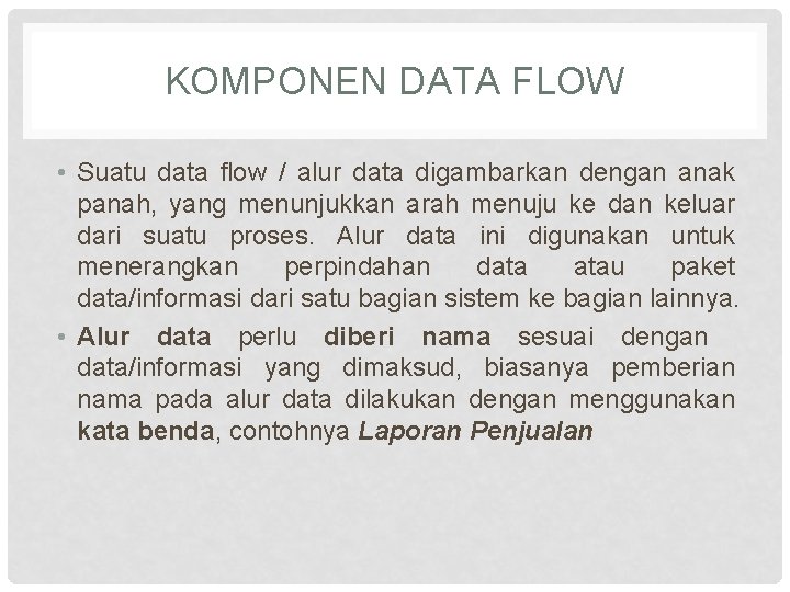 KOMPONEN DATA FLOW • Suatu data flow / alur data digambarkan dengan anak panah,