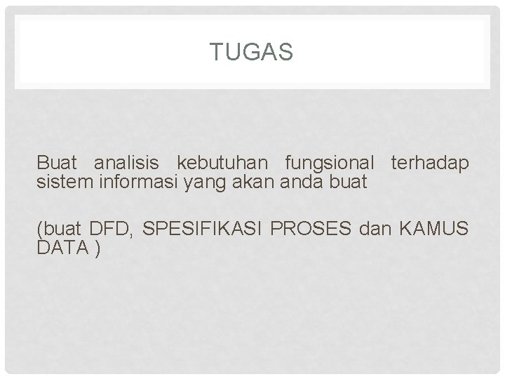 TUGAS Buat analisis kebutuhan fungsional terhadap sistem informasi yang akan anda buat (buat DFD,