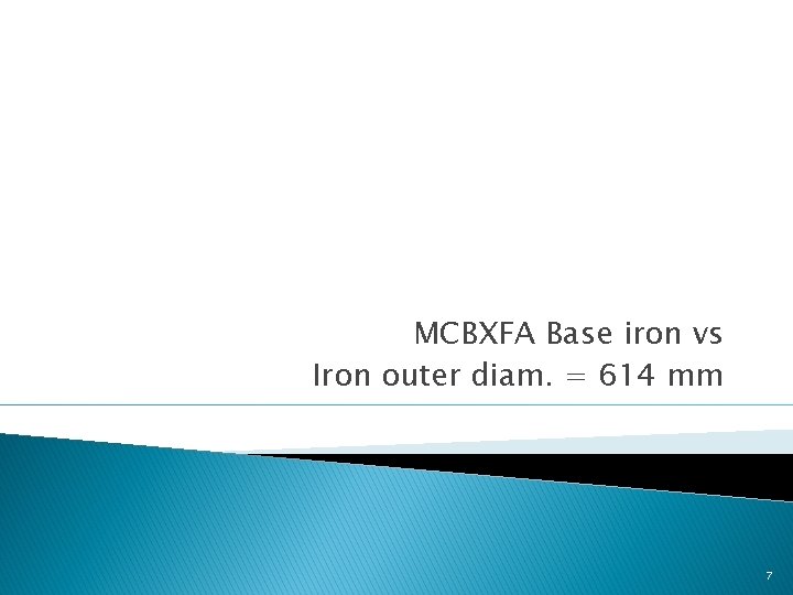 MCBXFA Base iron vs Iron outer diam. = 614 mm 7 