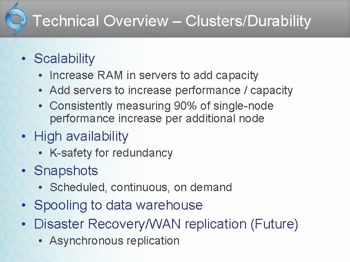Technical Overview – Clusters/Durability • Scalability • Increase RAM in servers to add capacity