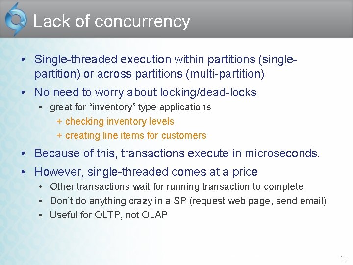 Lack of concurrency • Single-threaded execution within partitions (singlepartition) or across partitions (multi-partition) •