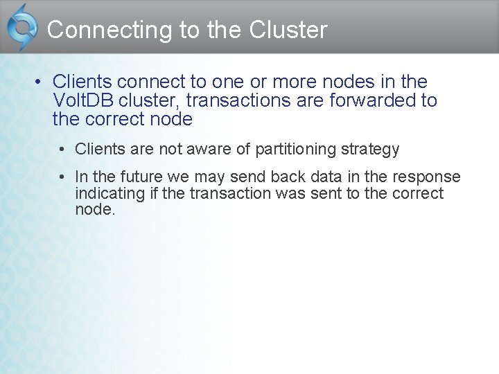 Connecting to the Cluster • Clients connect to one or more nodes in the