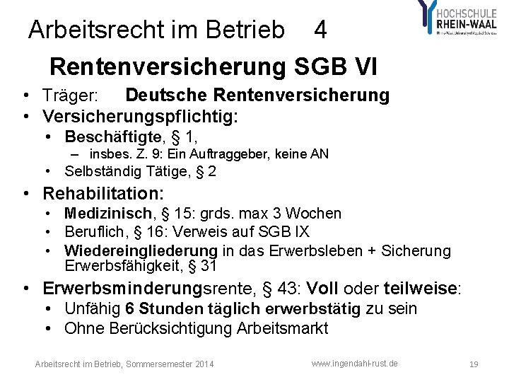 Arbeitsrecht im Betrieb 4 Rentenversicherung SGB VI • Träger: Deutsche Rentenversicherung • Versicherungspflichtig: •