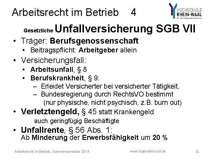 Arbeitsrecht im Betrieb Gesetzliche 4 Unfallversicherung SGB VII • Träger: Berufsgenossenschaft • Beitragspflicht: Arbeitgeber