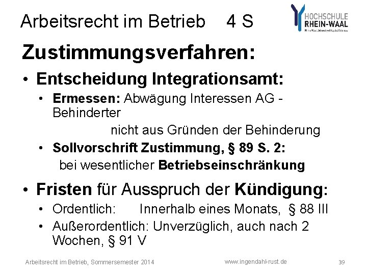 Arbeitsrecht im Betrieb 4 S Zustimmungsverfahren: • Entscheidung Integrationsamt: • Ermessen: Abwägung Interessen AG