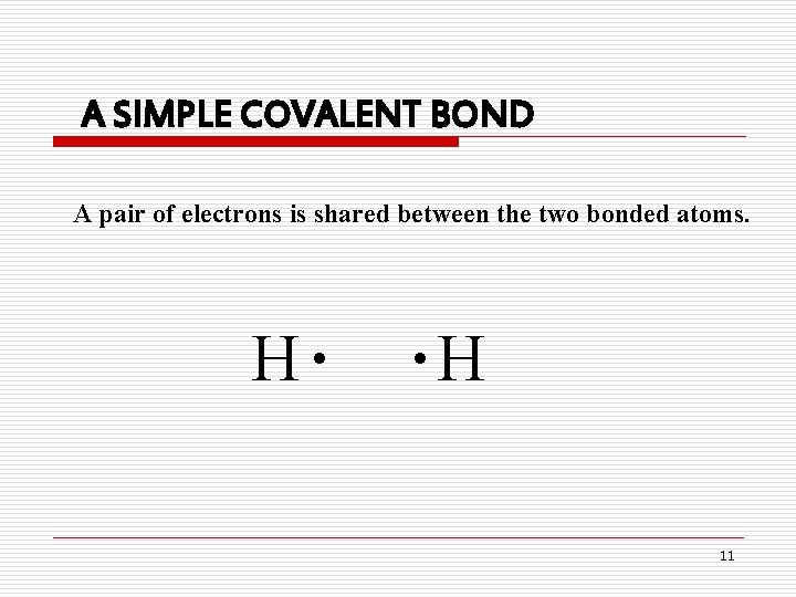 A SIMPLE COVALENT BOND A pair of electrons is shared between the two bonded A SIMPLE COVALENT BOND A pair of electrons is shared between the two bonded