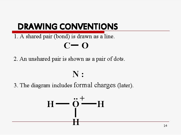 DRAWING CONVENTIONS 1. A shared pair (bond) is drawn as a line. C O