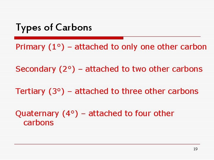 Types of Carbons Primary (1°) – attached to only one other carbon Secondary (2°) Types of Carbons Primary (1°) – attached to only one other carbon Secondary (2°)