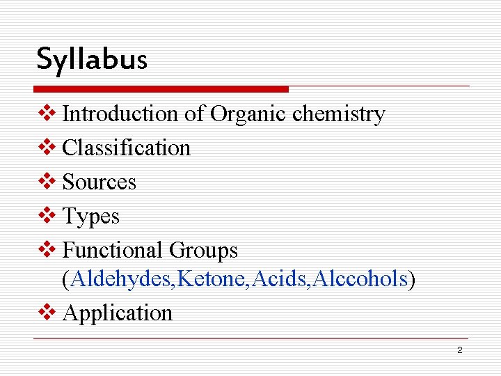 Syllabus v Introduction of Organic chemistry v Classification v Sources v Types v Functional