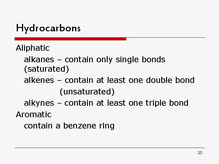 Hydrocarbons Aliphatic alkanes – contain only single bonds (saturated) alkenes – contain at least