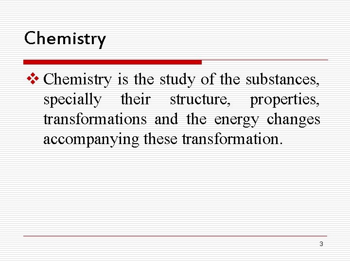 Chemistry v Chemistry is the study of the substances, specially their structure, properties, transformations