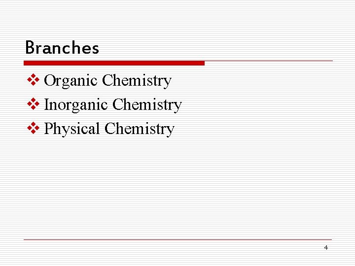 Branches v Organic Chemistry v Inorganic Chemistry v Physical Chemistry 4 