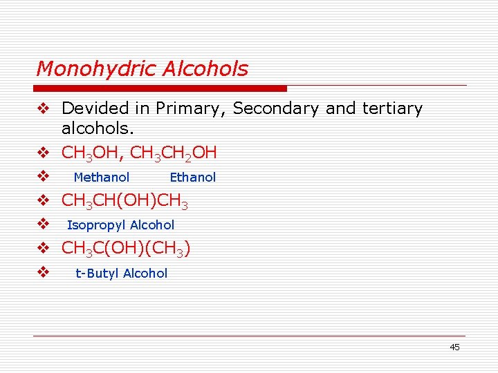 Monohydric Alcohols v Devided in Primary, Secondary and tertiary alcohols. v CH 3 OH,