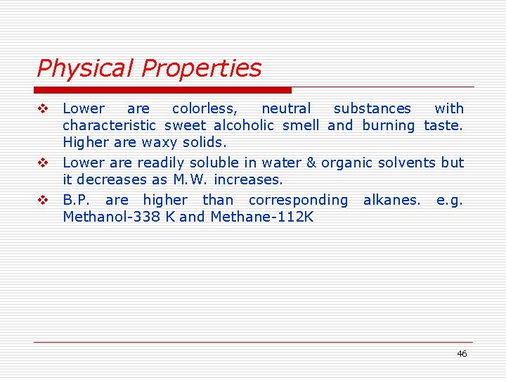 Physical Properties v Lower are colorless, neutral substances with characteristic sweet alcoholic smell and