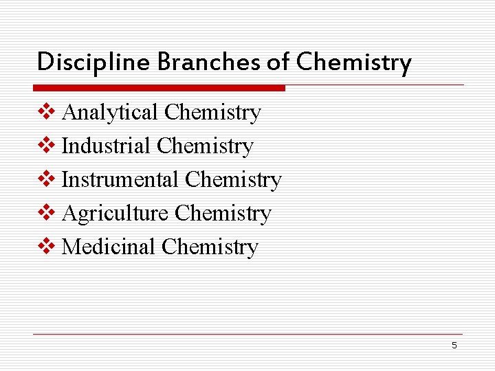 Discipline Branches of Chemistry v Analytical Chemistry v Industrial Chemistry v Instrumental Chemistry v