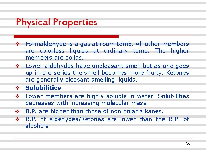 Physical Properties v Formaldehyde is a gas at room temp. All other members are