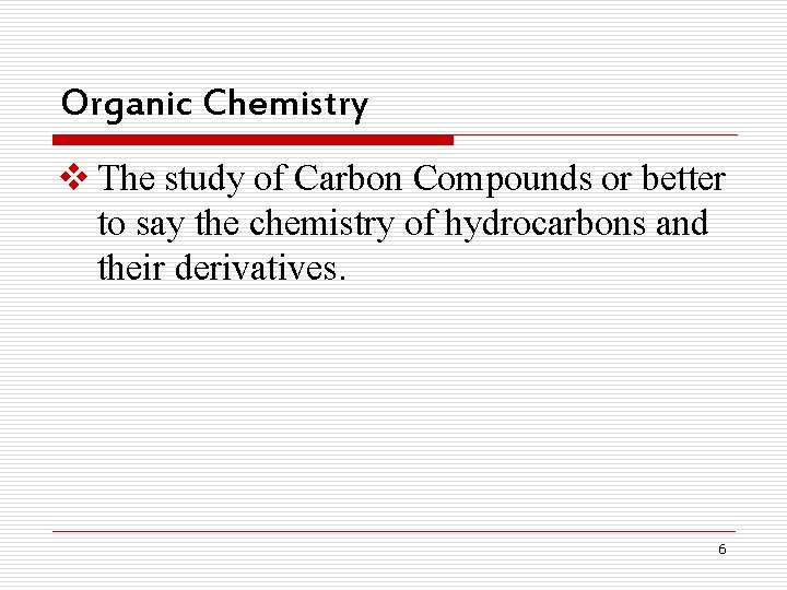 Organic Chemistry v The study of Carbon Compounds or better to say the chemistry Organic Chemistry v The study of Carbon Compounds or better to say the chemistry