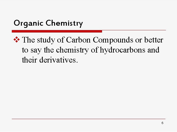 Organic Chemistry v The study of Carbon Compounds or better to say the chemistry