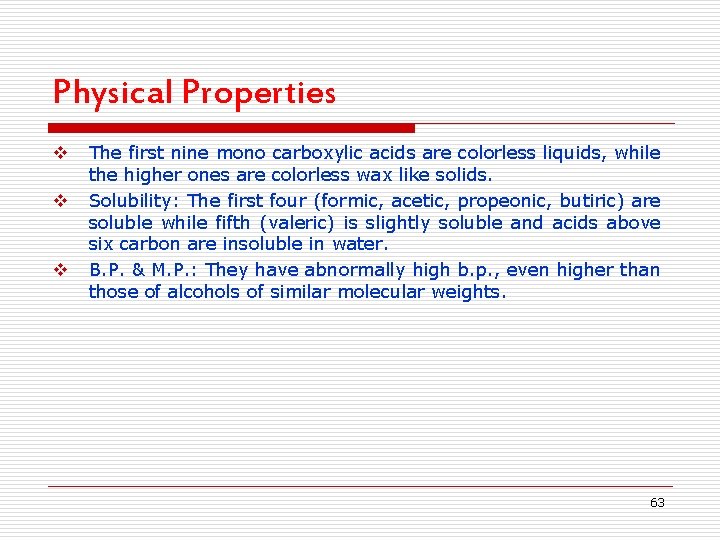 Physical Properties v v v The first nine mono carboxylic acids are colorless liquids,