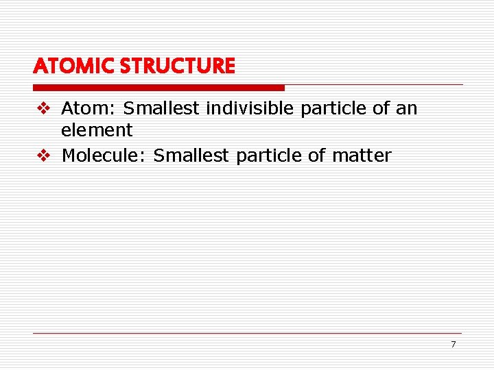 ATOMIC STRUCTURE v Atom: Smallest indivisible particle of an element v Molecule: Smallest particle ATOMIC STRUCTURE v Atom: Smallest indivisible particle of an element v Molecule: Smallest particle
