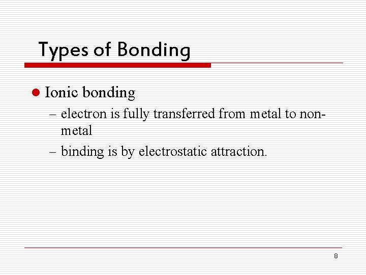 Types of Bonding l Ionic bonding – electron is fully transferred from metal to Types of Bonding l Ionic bonding – electron is fully transferred from metal to