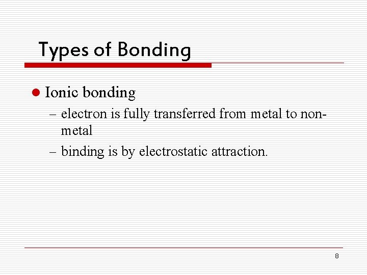 Types of Bonding l Ionic bonding – electron is fully transferred from metal to